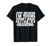 Just Because I'm Young Doesn't Mean I can't Be A Grandpa T-Shirt