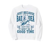 Just Because It's A Bad Idea Rodeo Cowboy Bullriding Sweatshirt
