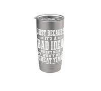 Just Because It's A Bad Idea Stainless Steel Insulated Tumbler