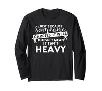Just Because Someone Carries It Well Motivational Saying Long Sleeve T-Shirt