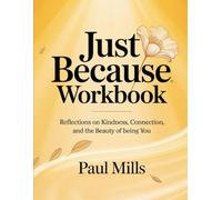 Just Because Workbook: Reflections on Kindness, Connection, and the Beauty of being You