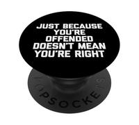 Just Because You're Offended Doesn't Mean You're Right Funny PopSockets Adhesive PopGrip