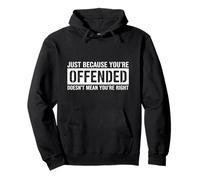 Just Because You're Offended Doesn't Mean You're Right Funny Pullover Hoodie