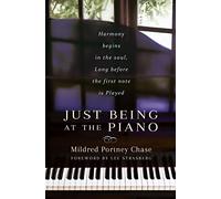 Just Being at the Piano : Harmony Begins in the Soul, Long Before the First Note is Played