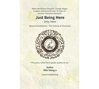 Just Being Here: Beyond Mindfulness: The Science of Character (Awakening Human Series)
