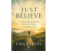 Just Believe: Common Sense Spirituality for the 21st Century