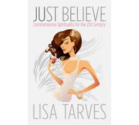 Just Believe: Commonsense Spirituality for the 21st Century