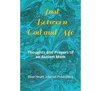 Just Between God and Me: Thoughts and Prayers of an Autism Mom