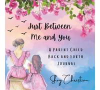 Just Between Me and You: A paret child, back and forth journal