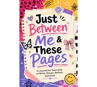 Just Between Me & These Pages: A Journal for Teen Girls to Write, Dream, Reflect, and Grow | Daily Lined Pages