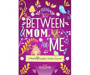 Just Between Mom and Me: A Mother and Daughter Activity Journal to Create Meaningful Conversations. Pass Back and Forth to Bond and Connect (Between Mom and Me series)
