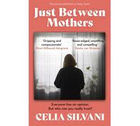 Just Between Mothers: The compulsive, unputdownable and thought-provoking novel that you won’t be able to put down!