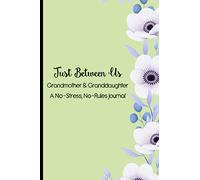 Just Between Us Grandmother & Granddaughter A No-Stress, No-Rules Journal: Get To Know Grandma Journal With Questions To Fill Out, Memory Keepsake Book To Share With Grandchild