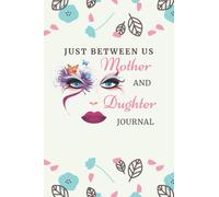 just between us mother and daughter journal: A No-Stress, No-Rules Journal (A blank lined notebook Journal for Teen Girls and Moms, Diary for Tween Girls) (110 pages) 6x9"