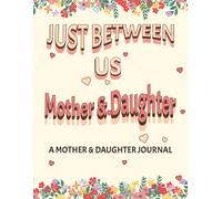 Just Between Us: Mother & Daughter - A Guided Memory Journal for Sharing Stories and Special Moments: A Memory Book for Stories and Connection for Mother and Daughter