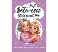 Just Between You and Me: Grandma and Granddaughter Back-and-Forth Journal: A Guided Keepsake Filled with Prompts that Spark Bonding and Heartfelt Conversations