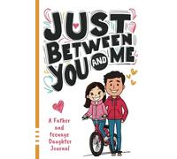 Just Between You and Me Journal: A Father and Teenage Daughter Pass Back and Forth Diary with Prompts for Conversations about Love, Life, ... helping them build a Strong Relationship