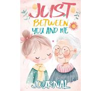 Just Between You and Me Journal: A Pass Back and Forth Diary for Grandma and Granddaughter, Filled with Prompts for Meaningful Conversations, Guided ... and Creating a Space for Shared Confidences
