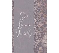 Just Between You & Me: A Beautiful Keepsake Journal for Mothers and Daughters to reflect on their relationship and built a strong connection