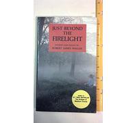 Just Beyond the Firelight: Stories and Essays