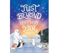 Just Beyond the Very, Very Far North: A Further Story for Gentle Readers and Listeners