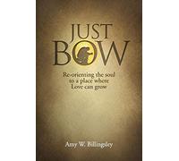 Just Bow: Re-orienting the soul to a place where love can grow.