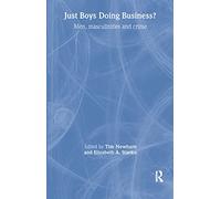 Just Boys Doing Business?: Men, Masculinities and Crime