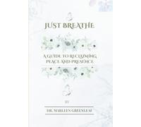 Just Breathe: A Guide to Reclaiming Peace and Presence