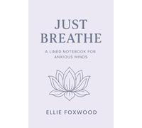 Just Breathe: A Lined Notebook for Anxious Minds | Daily Journal for Women to Calm Stress, Practice Mindfulness & Emotional Clarity