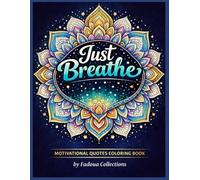 Just Breathe: A Mindfulness & Stress Relief Coloring Book with Positive Quotes