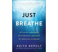 Just Breathe: All Stories Redeemable, All Brokenness Repairable, All Addictions Breakable