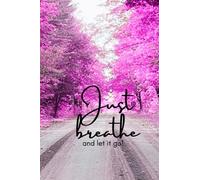 Just Breathe and let it go!: Journal/Ruled Notebook