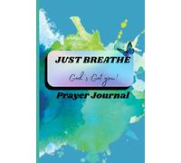 Just Breathe, God’s Got You - A Prayer Journal for Peace, Trust, and Rest in Him