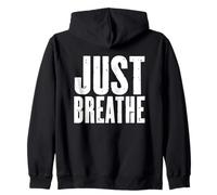 Just Breathe Inspirational Quote Reminder Zen Zip Hoodie