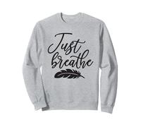 Just Breathe - Mindfulness Calm Feather Quote Sweatshirt