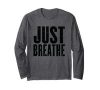 Just Breathe Mindfulness Motivational Quote Long Sleeve T-Shirt