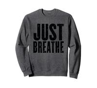 Just Breathe Mindfulness Motivational Quote Sweatshirt