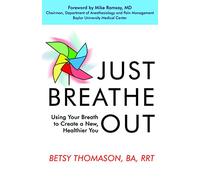 Just Breathe Out: Using Your Breath to Create a New, Healthier You