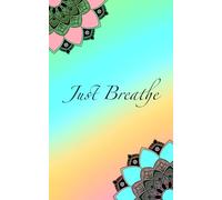 Just Breathe - Pocket Journal and Notebook: Diary 5 x 8, 150 pages lined notebook, for office, school, business, writing affirmations and gratitude ... for your manifestations and meditation logs.