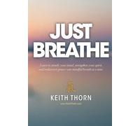 Just Breathe: The Sacred Rhythm of Faith, Stillness, and the Breath That Connects Us All