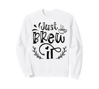 Just Brew It Coffee Quote Graphic for Café Lovers Sweatshirt