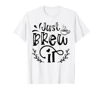 Just Brew It Coffee Quote Graphic for Café Lovers T-Shirt