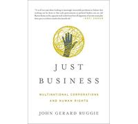 Just Business: Multinational Corporations and Human Rights (Norton Global Ethics Series) by John Gerard Ruggie (8-Apr-2014) Paperback