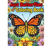 Just Butterflies Coloring Book: A coloring book all about butterflies