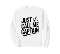 Just Call Me Captain Funny Nautical Sailor Humor Sweatshirt