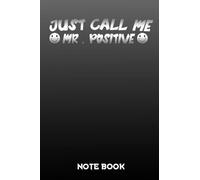 just call me mr positif: just call me mr positif good note for positif life 6x9 inch or 15,24x22,86cm with 120 pages