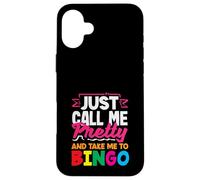 Just Call Me Pretty And Take Me To Bingo Case for iPhone 16 Plus