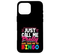 Just Call Me Pretty And Take Me To Bingo Case for iPhone 16 Pro Max