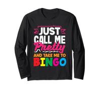 Just Call Me Pretty and Take Me to Bingo Long Sleeve T-Shirt