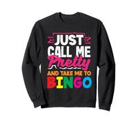 Just Call Me Pretty And Take Me To Bingo Sweatshirt
